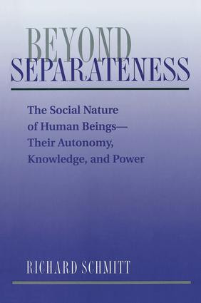 Beyond Separateness (The Social Nature Of Human Beings--their Autonomy, Knowledge, And Power) by Richard Schmitt, 9780813312507