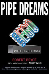 Pipe Dreams (Greed, Ego, and the Death of Enron) by Robert Bryce, 9781586482015