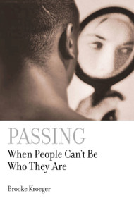 Passing (When People Can't Be Who They Are) by Brooke Kroeger, 9781586482879