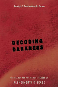 Decoding Darkness (The Search For The Genetic Causes Of Alzheimer's Disease) by Rudolph E Tanzi, Ann B. Parson, 9780738205267