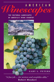 American Winescapes (The Cultural Landscapes Of America's Wine Country) by Gary L Peters, 9780813328560
