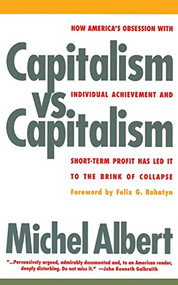 Capitalism vs. Capitalism (How America's Obsession with Individual Achievement and Short-Term Profit has Led It to the Brink of Collapse) by Michael Albert, 9781568580050