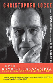 The Bombast Transcripts (Rants And Screeds Of Rage Boy) by Christopher Locke, 9780738208053