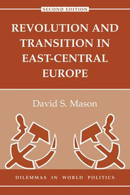 Revolution And Transition In East-central Europe (Second Edition) by David Mason, 9780813328355