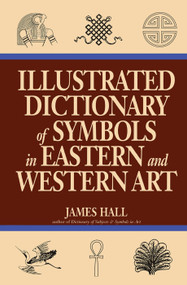 Illustrated Dictionary Of Symbols In Eastern And Western Art by James Hall, 9780064309820