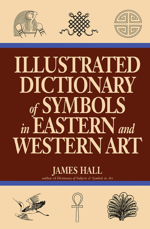 Illustrated Dictionary Of Symbols In Eastern And Western Art by James Hall, 9780064309820