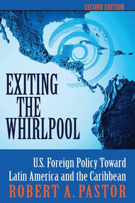 Exiting The Whirlpool (U.s. Foreign Policy Toward Latin America And The Caribbean) by Robert Pastor, 9780813338118