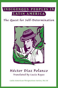Indigenous Peoples In Latin America (The Quest For Self-determination) by Hector Diaz Polanco, 9780813386997