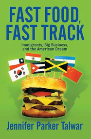 Fast Food, Fast Track (Immigrants, Big Business, And The American Dream) by Jennifer Parker Talwar, 9780813341552