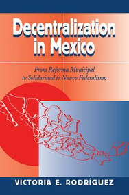 Decentralization In Mexico (From Reforma Municipal To Solidaridad To Nuevo Federalismo) by Victoria Rodriguez, 9780813327792