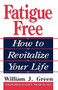 Fatigue Free (How To Revitalize Your Life) by William J. Green, 9780738208749