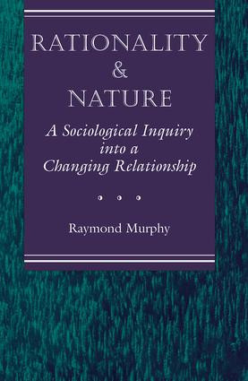 Rationality And Nature (A Sociological Inquiry Into A Changing Relationship) by Raymond Murphy, 9780813321691