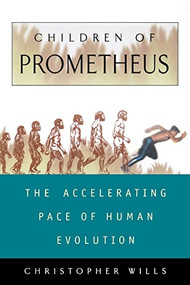Children Of Prometheus (The Accelerating Pace Of Human Evolution) by Christopher Wills, 9780738201689