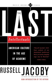 The Last Intellectuals (American Culture In The Age Of Academe) by Russell Jacoby, 9780465036257