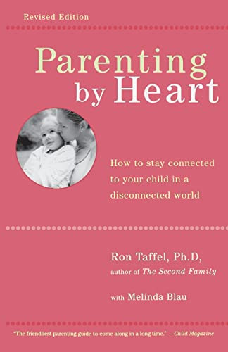 Parenting By Heart (How To Be In Charge, Stay Connected, And Instill Your Values, When It Feels Like You've Only Got 15 Minutes A Day) by Ron Taffel, Melinda Blau, 9780738205991