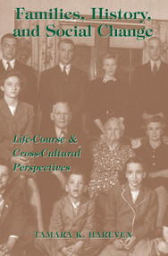 Families, History And Social Change (Life Course And Cross-cultural Perspectives) by Tamara K Hareven, Barbara Trepagnier, 9780813390796