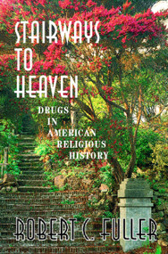 Stairways To Heaven (Drugs In American Religious History) by Robert W. Fuller, 9780813366128