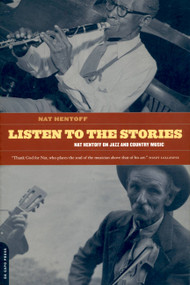 Listen To The Stories (Nat Hentoff On Jazz And Country Music) by Nat Hentoff, 9780306809828