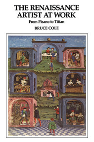 The Renaissance Artist At Work (From Pisano To Titian) by Bruce Cole, 9780064301299