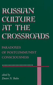 Russian Culture At The Crossroads (Paradoxes Of Postcommunist Consciousness) by Dmitri N Shalin, 9780813327143