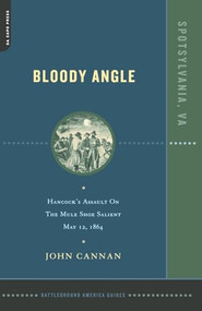 Bloody Angle (Hancock's Assault On The Mule Shoe Salient, May 12, 1864) by John Cannan, 9780306811517