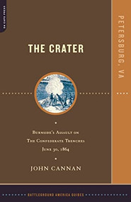 The Crater (Burnside's Assault On The Confederate Trenches July 30, 1864) by John Cannan, 9780306811524