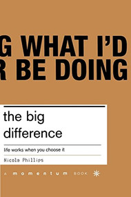 The Big Difference (Life Works When You Chooose It) by Nicola Phillips, 9780738206547