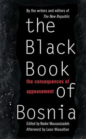 The Black Book Of Bosnia (The Consequences Of Appeasement) by Nader Mousavizadeh, 9780465098354