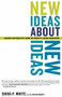 New Ideas About New Ideas (Insights On Creativity From The World's Leading Innovators) by Shira P White, G. Patton Wright, 9780738207803