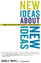 New Ideas About New Ideas (Insights On Creativity From The World's Leading Innovators) by Shira P White, G. Patton Wright, 9780738207803