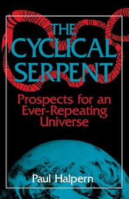 The Cyclical Serpent (Prospects For An Ever-repeating Universe) by Paul Halpern, 9780738208848