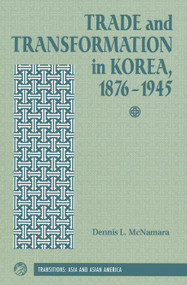 Trade And Transformation In Korea, 1876-1945 by Dennis Mcnamara, 9780813336305