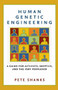 Human Genetic Engineering (A Guide for Activists, Skeptics, and the Very Perplexed) by Pete Shanks, 9781560256953