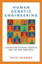 Human Genetic Engineering (A Guide for Activists, Skeptics, and the Very Perplexed) by Pete Shanks, 9781560256953