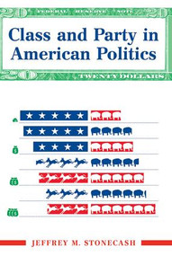 Class And Party In American Politics by Jeffrey Stonecash, 9780813397566