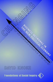 Changing Organizations (Business Networks In The New Political Economy) by David Knoke, 9780813334530