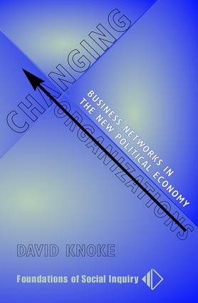 Changing Organizations (Business Networks In The New Political Economy) by David Knoke, 9780813334530