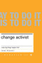 Change Activist (Make Big Things Happen Fast) by Carmel Mcconnell, 9780738206523