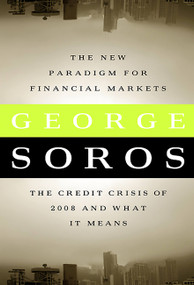 The New Paradigm for Financial Markets Large Print Edition (The Credit Crash of 2008 and What it Means) by George Soros, 9781586487133