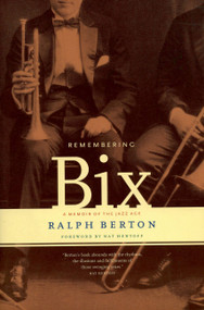 Remembering Bix (A Memoir Of The Jazz Age) by Ralph Berton, 9780306809378