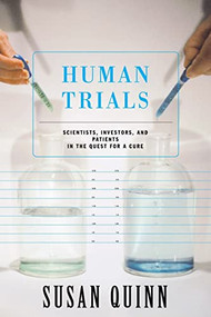 Human Trials (Scientists, Investors, And Patients In The Quest For A Cure) by Susan Quinn, 9780738206776