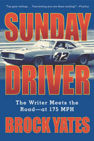 Sunday Driver (The Writer Meets the Road -- at 175 MPH) by Brock Yates, 9781560255413