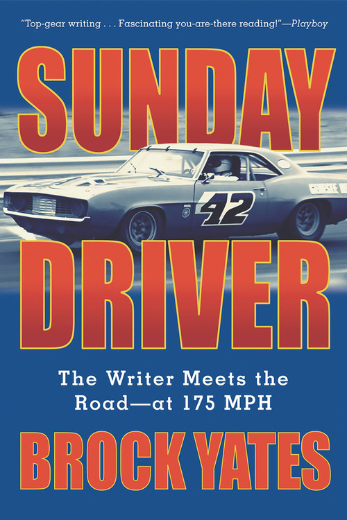 Sunday Driver (The Writer Meets the Road -- at 175 MPH) by Brock Yates, 9781560255413