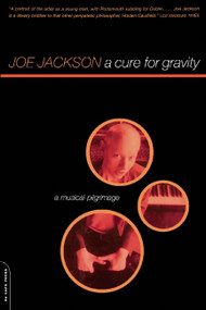 A Cure For Gravity (A Musical Pilgrimage) by Joe Jackson, 9780306810015