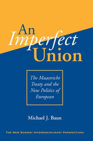 An Imperfect Union (The Maastricht Treaty And The New Politics Of European Integration) by Michael J Baun, 9780813327112