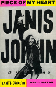 Piece Of My Heart (A Portrait of Janis Joplin) by David Dalton, 9780306804465