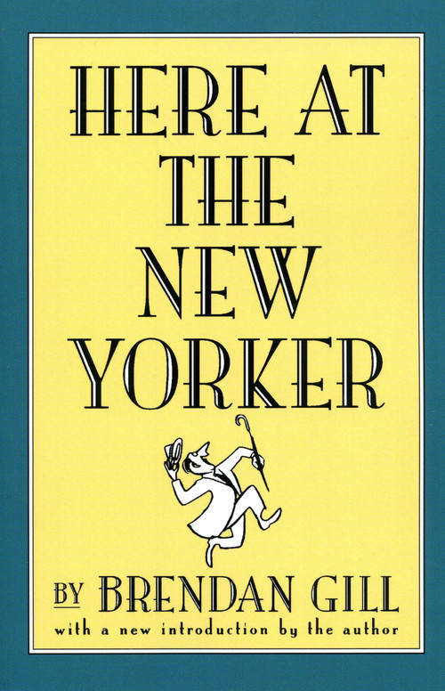Here At The New Yorker by Brendan Gill, 9780306808104