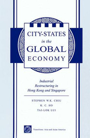 City States In The Global Economy (Industrial Restructuring In Hong Kong And Singapore) by Stephen Wing-kai Chiu, 9780813336350