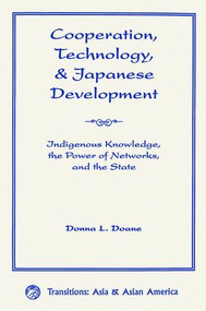 Cooperation, Technology, And Japanese Development (Indigenous Knowledge, The Power Of Networks, And The State) by Donna L Doane, 9780813337371