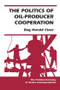 The Politics Of Oil-producer Cooperation by Dag Harald Claes, 9780813368436